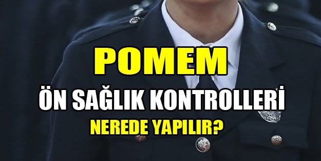 POMEM ön sağlık kontrolü nerede yapılır?