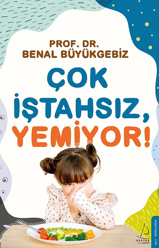 Prof. Dr. Benal Büyükgebiz’in ‘Çok İştahsız, Yemiyor‘ adlı kitabı raflarda 