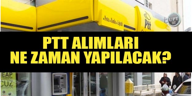 PTT alımları son dakika PTT personel alımı ne zaman?