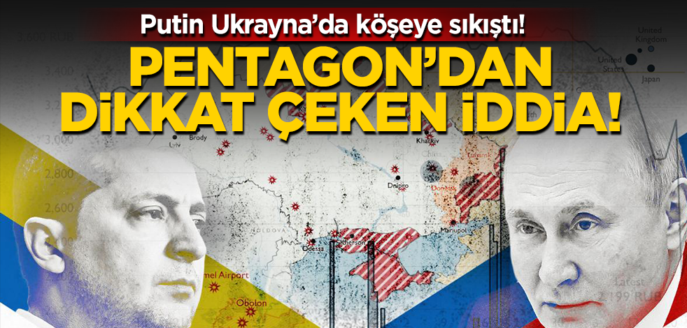  Putin Ukrayna’da köşeye sıkıştı! Pentagon’dan dikkat çeken iddia: Durma noktasına geldi!