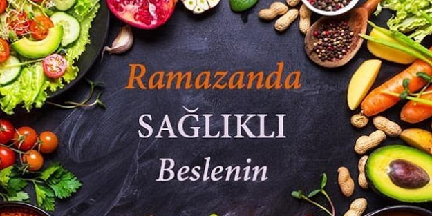 Ramazanda sağlıklı beslenme için 10 altın öneri