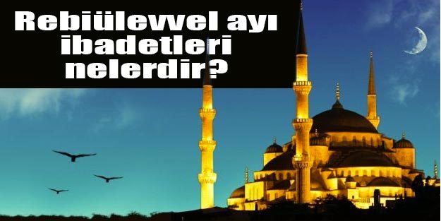 Rebiülevvel Ayı'nın 12. gecesinde yapılacak ibadetler