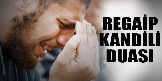 Regaip gecesinin fazileti nedir? Regaip Kandili duası