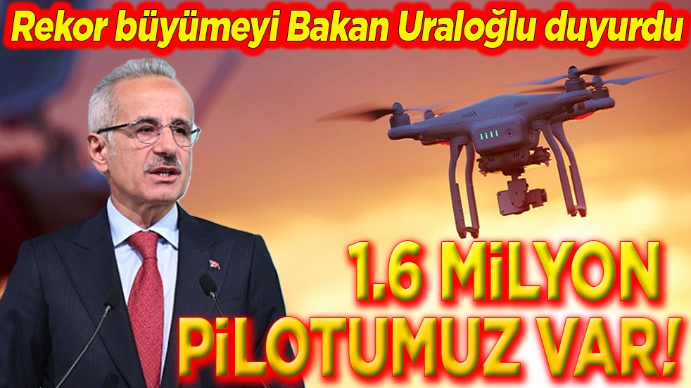 Rekor büyümeyi Bakan Uraloğlu duyurdu. 1.6 milyon pilotumuz var!