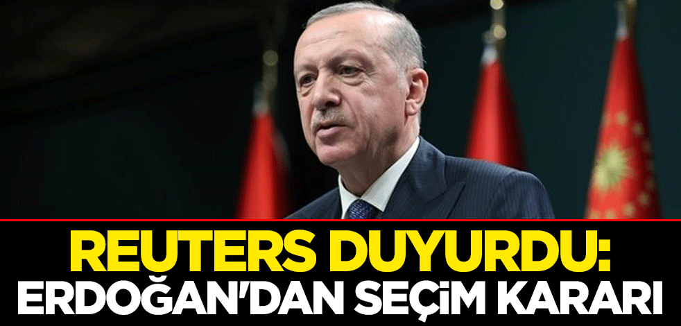 Reuters duyurdu! Cumhurbaşkanı Erdoğan'dan seçim kararı