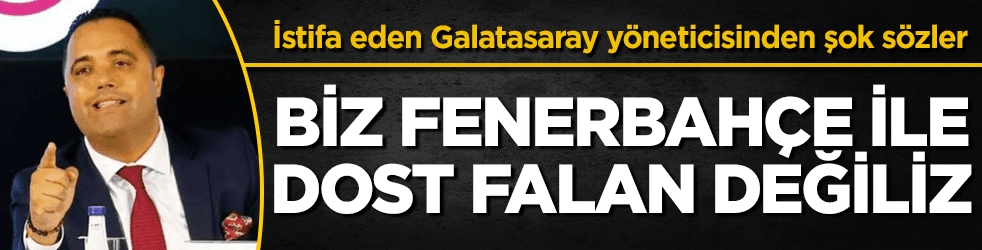 Rezan Epözdemir: Fenerbahçe ile Galatasaray dost olamaz
