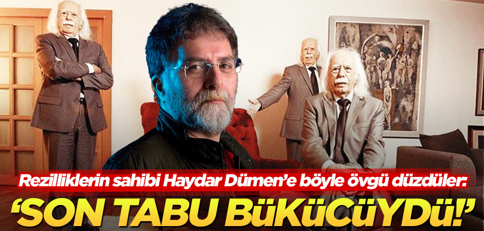 Rezilliklerin sahibi Haydar Dümen’e böyle övgüler düzdüler!
