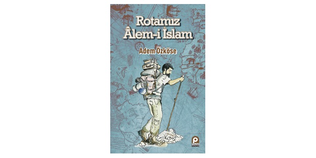 Rotamız Âlem-i İslam