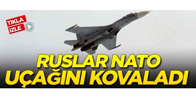 Ruslar NATO uçağını kovaladı