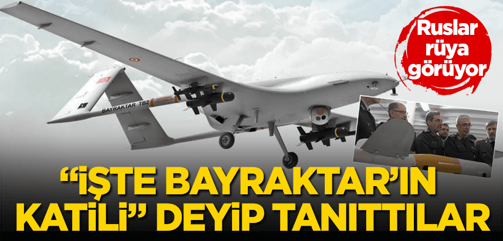 Ruslar rüya görüyor! “Bayraktar’ın katili” deyip tanıttılar
