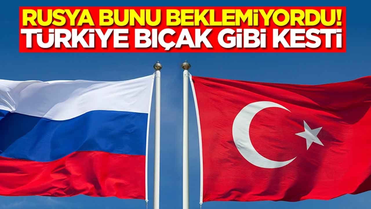 Rusya bunu beklemiyordu: Türkiye bıçak gibi kesti