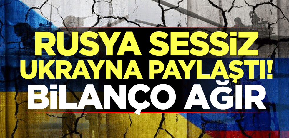 Rusya sessiz, Ukrayna paylaştı! Bilanço ağır