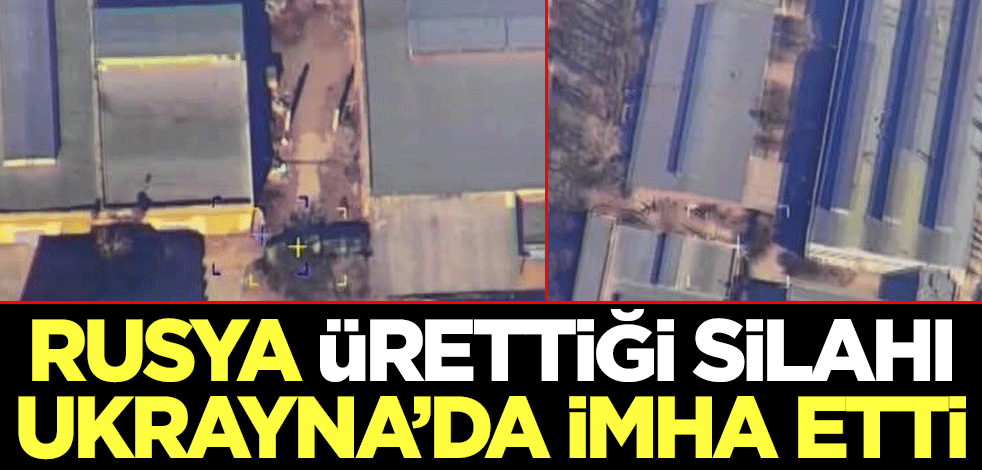 Rusya ürettiği silahı Ukrayna'da imha etti