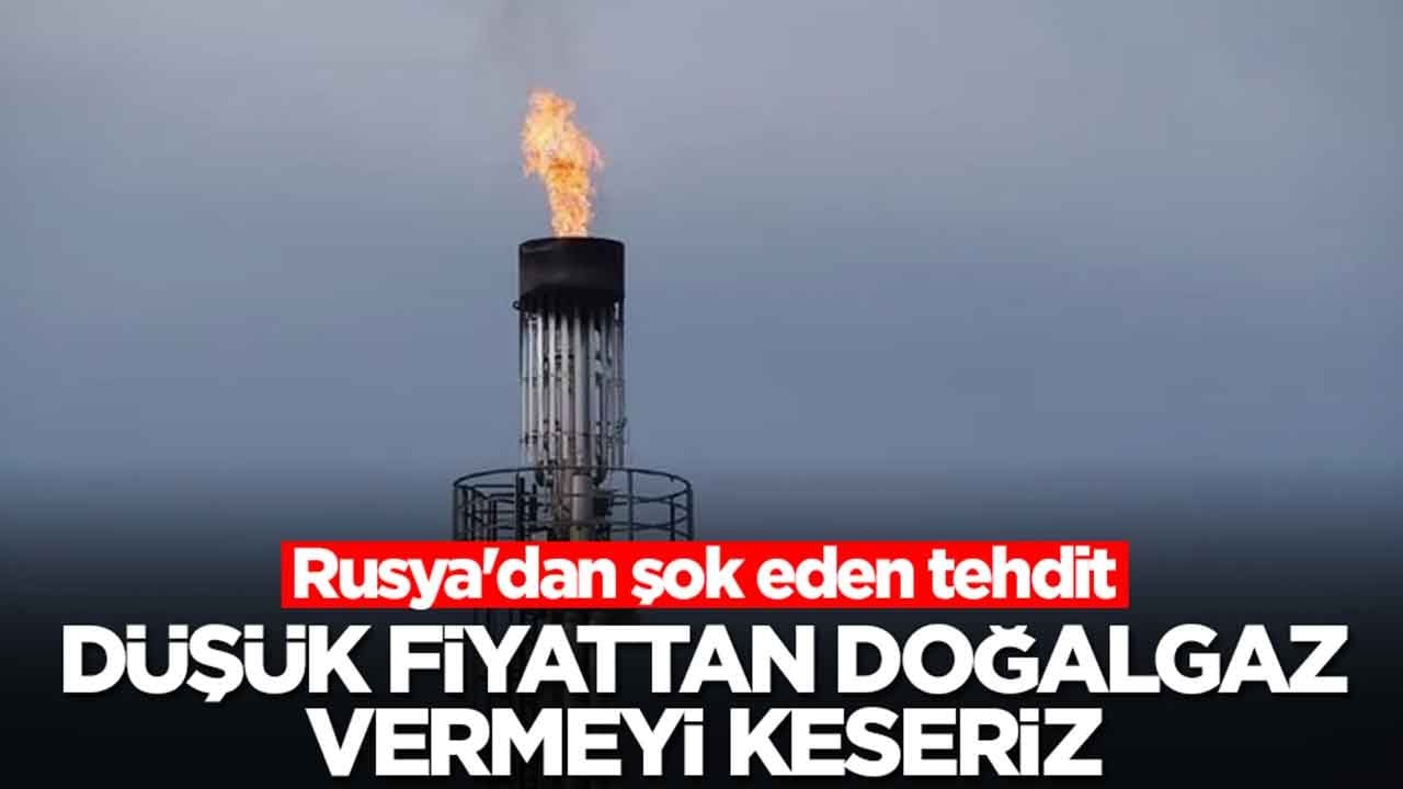 Rusya'dan şok eden tehdit: Size düşük fiyattan doğalgaz vermeyi keseriz