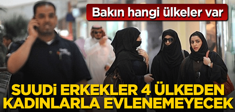 S. Arabistan, 4 ülkeden kadınlarla evlenilmesini yasakladı