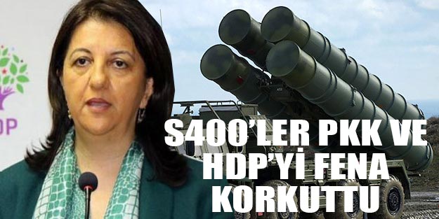 S400 PKK’nın korkulu rüyası olunca HDP’yi de korku sardı