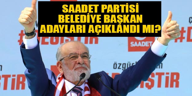 Saadet Partisi belediye başkan adayları açıklandı mı?