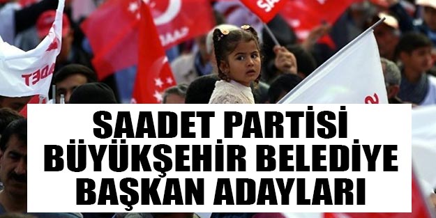Saadet Partisi büyükşehir belediye başkan adayları 2019