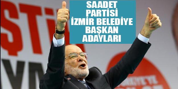 Saadet Partisi İzmir belediye başkan adayları 2019