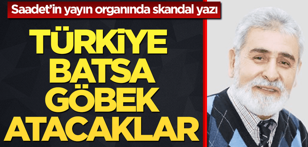 Saadet Partisi'nin yayın organında skandal yazı!