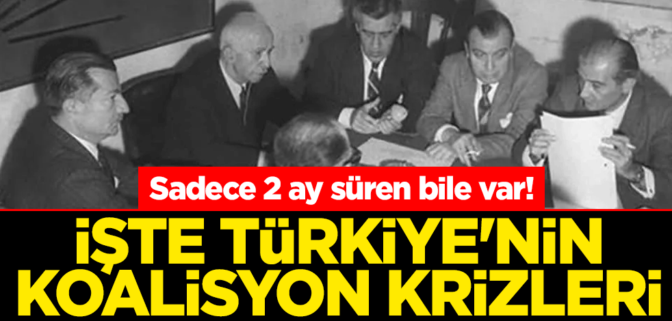 Sadece 2 ay süren bile var! İşte Türkiye'nin koalisyon krizleri