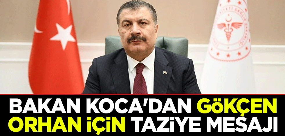 Bakan Koca'dan Gökçen Orhan için taziye mesajı