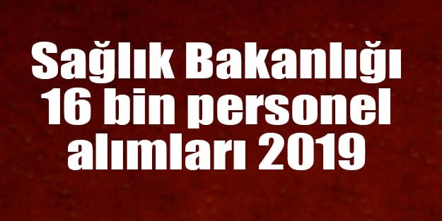 Sağlık Bakanlığı 16 bin personel alımı ne zaman 2019