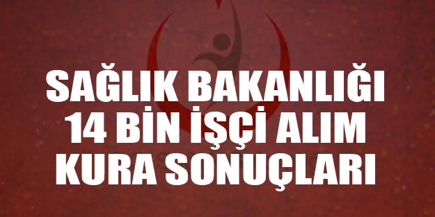 Sağlık Bakanlığı alım kura sonuçları son dakika iscisonuc.saglik.gov.tr