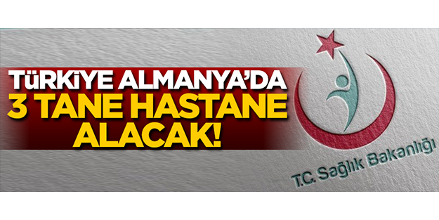 Türkiye Almanya'da 3 tane hastane alacak