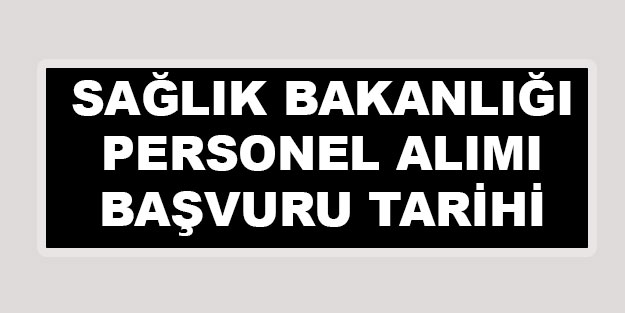 Sağlık Bakanlığı başvuruları başladı mı? Sağlık Bakanlığı başvuru kılavuzu