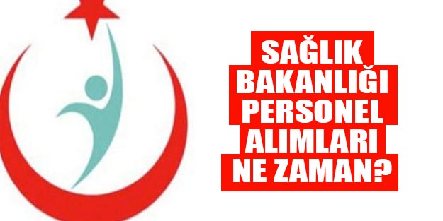 Sağlık Bakanlığı personel alım ilanı son dakika Sağlık Bakanlığı personel alımları nasıl yapılacak?