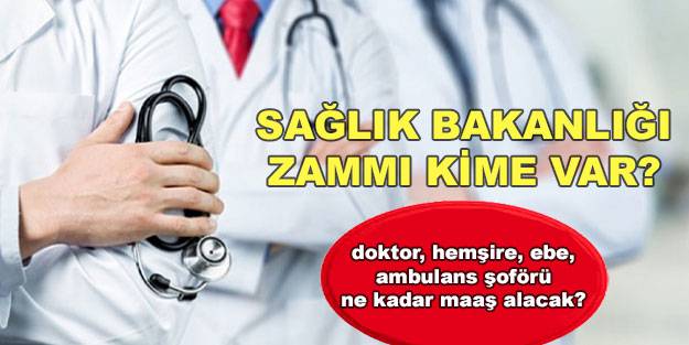 Sağlık çalışanlarına ne kadar zam verilecek? Doktor, ambulans şoförü, acil sağlık görevlileri, ebe, hemşire maaşları: