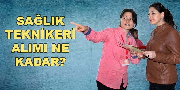 Sağlık Teknisyeni alımları son dakika! Sağlık Teknikeri alımları ne kadar? Sağlık Teknikeri alımı Sağlık Bakanlığı kontenjan listesi