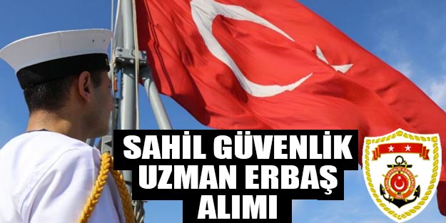 Sahil güvenlik uzman erbaş alımı son dakika başvurusu nasıl yapılıyor, şartları neler?