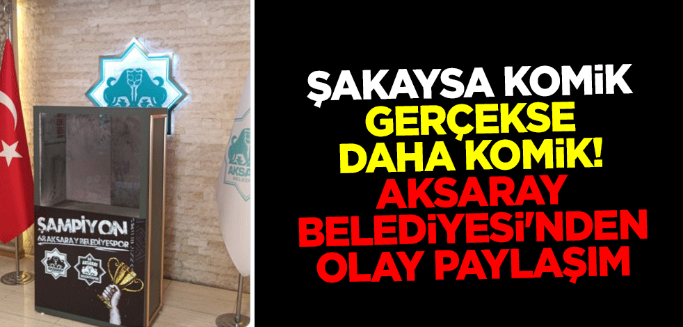 Şakaysa komik, gerçekse daha komik! Aksaray Belediyesi'nden olay paylaşım: Kupamızı gören haber versin