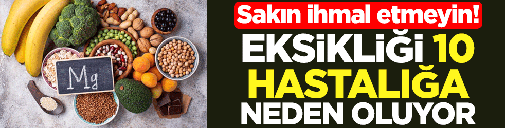 Sakın ihmal etmeyin! Eksikliği 10 hastalığa neden oluyor