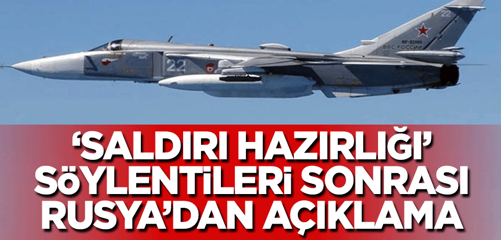 ‘Saldırı hazırlığı’ söylentileri sonrası Rusya’dan açıklama