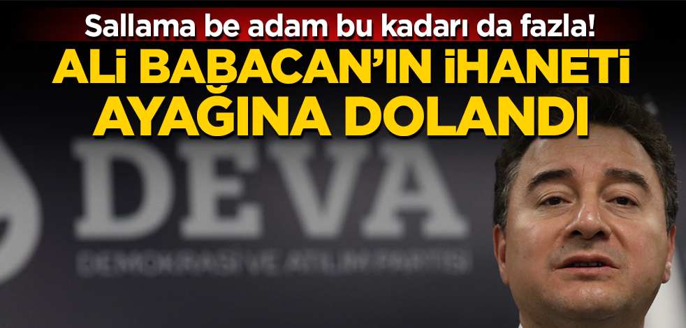 Sallama be adam bu kadarı da fazla! Ali Babacan’ın ihaneti yine ayağına dolandı!