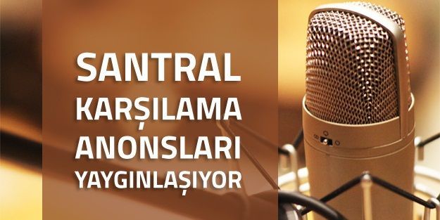 Santral karşılama anonsları yaygınlaşıyor