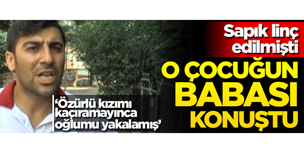 Sapık linç edilmişti... Kaçırılmaya çalışılan çocuğun babası konuştu!