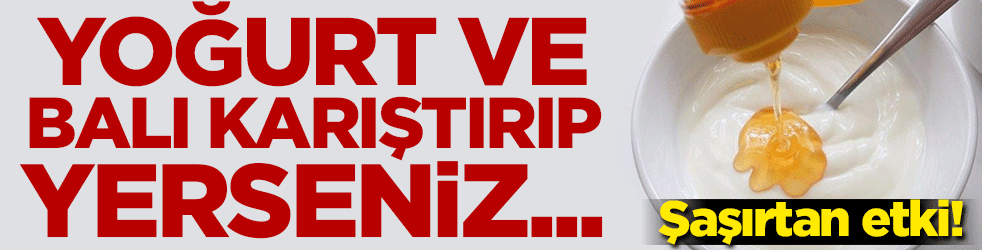 Şaşırtan etki! Yoğurt ve balı karıştırıp yerseniz...