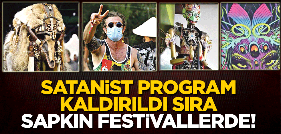 Satanist program kaldırıldı sıra sapkın festivallerde!