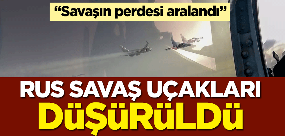 Rusya'nın savaş uçakları vurularak düşürüldü
