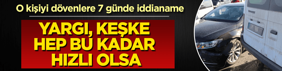 Savcıyı darp edenlere 7 günde iddianame!