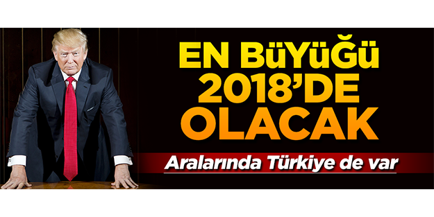 En büyüğü 2018'de yapılacak! Başta ABD var