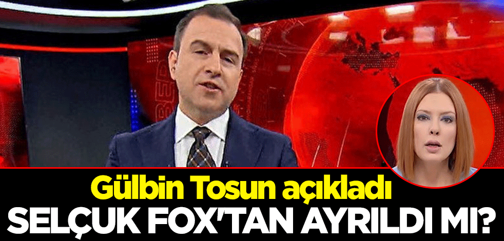 Selçuk Tepeli FOX'tan ayrıldı mı? Gülbin Tosun açıkladı