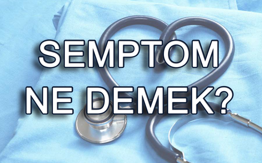 Semptom ne demek? Semptomun anlamı nedir?