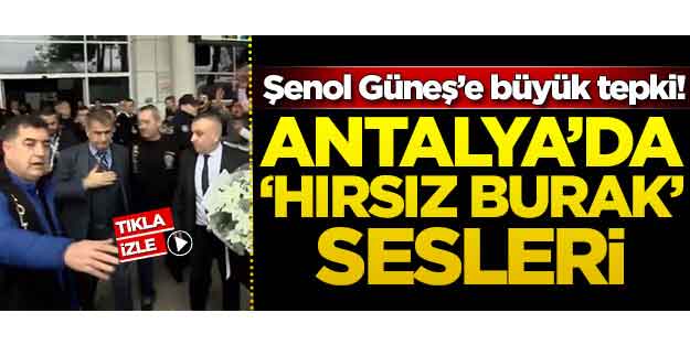 Şenol Güneş'e büyük tepki! Antalya'da 'Hırsız Burak' sesleri