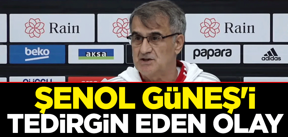 Şenol Güneş'i tedirgin eden olay