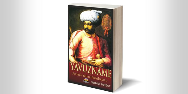 Servet Turgut'un kaleminden Sultan Selim Han: YAVUZNAME